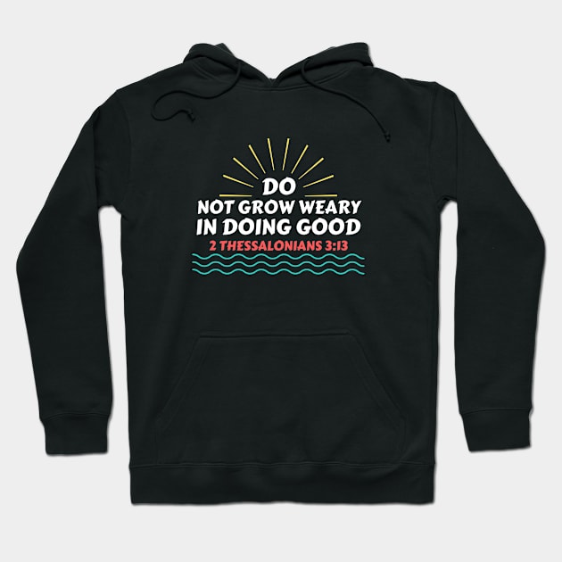 Do Not Grow Weary in Doing Good | Christian Saying Hoodie by All Things Gospel